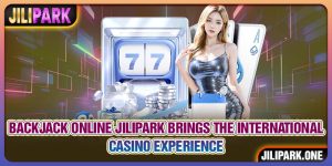 Backjack online JILIPARK Brings The International Casino Experience
