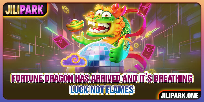 Fortune Dragon Has Arrived And It’s Breathing Luck Not Flames