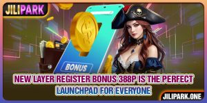 New Layer Register Bonus 388P is The Perfect Launchpad For Everyone